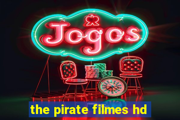 the pirate filmes hd